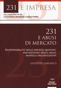 231 e abusi di mercato. Responsabilit&agrave; delle societ&agrave; quotate, prevenzione degli abusi, modelli organizzativi
