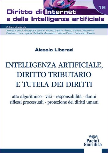 &nbsp;Intelligenza artificiale, diritto tributario e tutela dei diritti. Atto algoritmico, vizi, responsabilit&agrave;, danni,&nbsp;riflessi processuali, protezione dei diritti umani