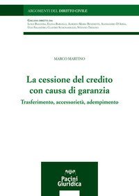 La cessione del credito con causa di garanzia. Trasferimento, accessoriet&agrave;, adempimento