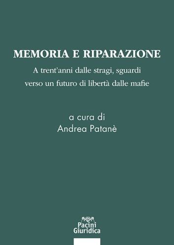 Memoria e riparazione. Atrent'anni dalle stragi, sguardi verso un futuro di libert&agrave; dalle mafie
