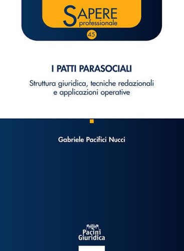 Patti parasociali&nbsp;nelle societ&agrave;. Struttura giuridica, tecniche redazionali&nbsp;e applicazioni operative