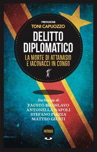 Delitto diplomatico. La morte di Attanasio e Iacovacci in Congo