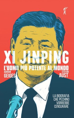 Xi Jinping. L'uomo pi&ugrave; potente al mondo