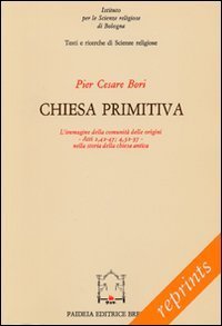 Chiesa primitiva - L'immagine della comunit&agrave; delle origini. Atti 2,42-47; 4,32-37 nella storia della Chiesa antica