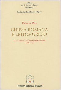 Chiesa romana e rito greco - G. A. Santoro e la Congregazione dei Greci (1566-1596)