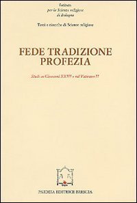 Fede, tradizione, profezia - Studi su Giovanni XXIII e sul Vaticano II