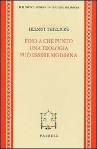 Fino a che punto una teologia pu&ograve; essere moderna