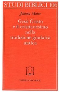 Ges&ugrave; Cristo e il cristianesimo nella tradizione giudaica antica