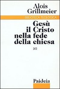 Ges&ugrave; il Cristo nella fede della Chiesa. Vol. 2/2: La Chiesa di Costantinopoli nel VI secolo. - La Chiesa di Costantinopoli nel VI secolo