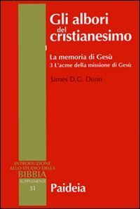 Gli albori del cristianesimo. Vol. 1/3: La memoria di Ges&ugrave;. L'acme della missione di Ges&ugrave;. - La memoria di Ges&ugrave;. L'acme della missione di Ges&ugrave;