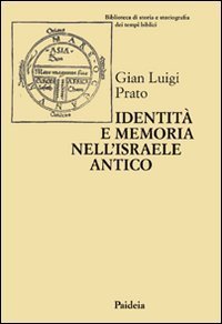 Identit&agrave; e memoria nell'Israele antico - Storiografia e confronto culturale negli scritti biblici e giudaici