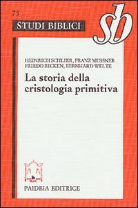 La storia della cristologia primitiva - Gli inizi biblici e la formula di Nicea