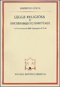 Legge religiosa e discernimento spirituale nelle Costituzioni della Compagnia di Ges&ugrave;