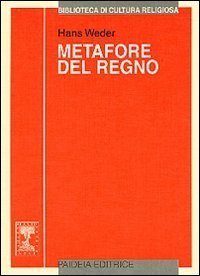 Metafore del regno - Le parabole di Ges&ugrave;: ricostruzione e interpretazione