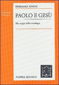 Paolo e Ges&ugrave;. Alle origini della cristologia