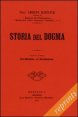 Storia del dogma (rist. anast. 1912). Vol. 1: Introduzione. Presupposti e genesi del dogma. - Introduzione. Presupposti e genesi del dogma