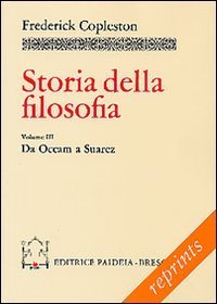 Storia della filosofia. Vol. 3: Da Occam a Su&aacute;rez. - Da Occam a Su&aacute;rez