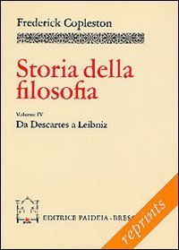 Storia della filosofia. Vol. 4: Da Descartes a Leibniz. - Da Descartes a Leibniz