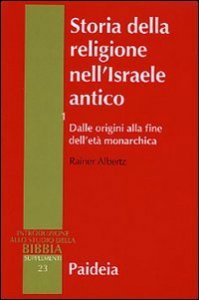 Storia della religione nell'Israele antico. Vol. 1: Dalle origini alla fine dell'et&agrave; monarchica. - Dalle origini alla fine dell'et&agrave; monarchica