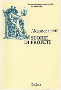 Storie di profeti - La narrativa sui profeti nella Bibbia ebraica: generi letterari e storia