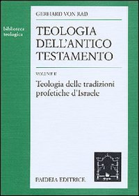 Teologia dell'Antico Testamento. Vol. 2: Teologia delle tradizioni profetiche d'israele. - Teologia delle tradizioni profetiche d'israele