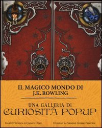 Una galleria di curiosit&agrave; pop-up. Il magico mondo di J.K. Rowling