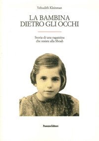 La bambina dietro gli occhi. Storia di una ragazzina che resiste alla Shoah