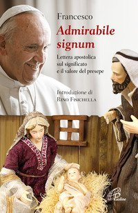 &laquo;Admirabile signum&raquo;. Lettera apostolica sul significato e il valore del presepe