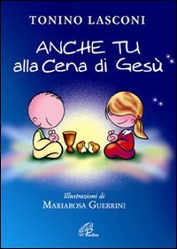 Anche tu alla cena di Ges&ugrave;. L'accompagnamento dei bambini alla Messa