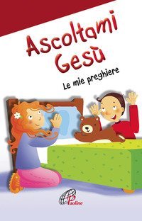 Ascoltami Ges&ugrave;. Le mie preghiere