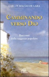 Camminando verso Dio. 18 racconti dalla saggezza popolare