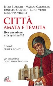 Citt&agrave; amata e temuta. Una via urbana alla spiritualit&agrave;