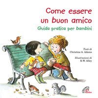Come essere un buon amico. Guida pratica per bambini