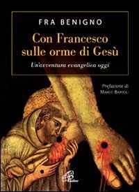 Con Francesco sulle orme di Ges&ugrave;. Un'avventura evangelica oggi