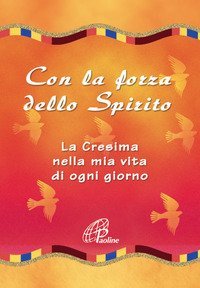 Con la forza dello Spirito. La Cresima nella mia vita di ogni giorno