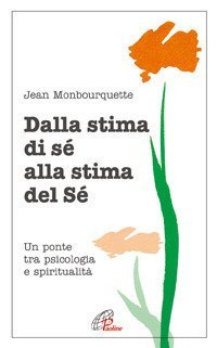Dalla stima di s&eacute; alla stima del s&eacute;. Un ponte tra psicologia e spiritualit&agrave;