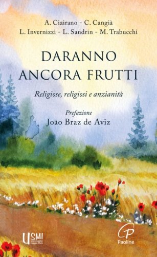 Daranno ancora frutti. Religiose, religiosi e anzianit&agrave;