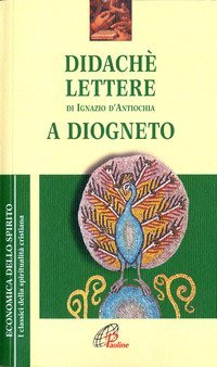 Didach&eacute;-Lettere di Ignazio di Antiochia-A Diogneto