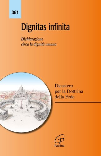 Dignitas infinita. Dichiarazione circa la dignit&agrave; umana