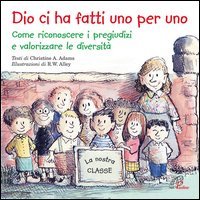 Dio ci ha fatti uno per uno. Come riconoscere i pregiudizi e valorizzare le diversit&agrave;