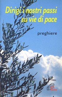 Dirigi i nostri passi su vie di pace. Preghiere