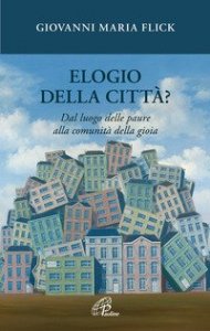 Elogio della citt&agrave;? Dal luogo delle paure alla comunit&agrave; della gioia