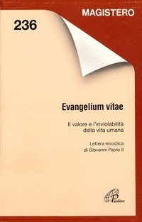 Evangelium vitae. Il valore e l'inviolabilit&agrave; della vita umana