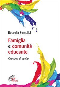 Famiglia e comunit&agrave; educante. Crocevia di scelte