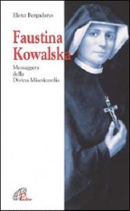 Faustina Kowalska. Messaggera della Divina Misericordia