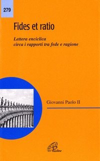 Fides et ratio. Lettera enciclica circa i rapporti tra fede e ragione