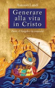 Generare alla vita in Cristo. Paolo, il Vangelo e la comunit&agrave;