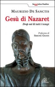 Ges&ugrave; di Nazaret. Drop out di tutti i tempi