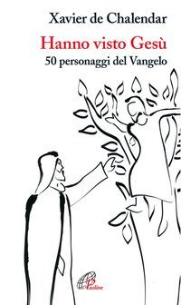 Hanno visto Ges&ugrave;. 50 personaggi del Vangelo