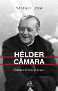 H&eacute;lder C&acirc;mara. Fedelt&agrave; a Cristo e ai poveri